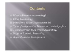  What is Forensic Accounting? 
 Other Terminology. 
 What does a Forensic Accountant do? 
 Types of assignments a Forensi