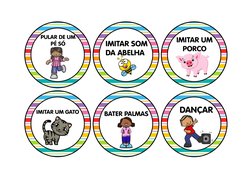 PULAR DE UM 
PÉ SÓ
IMITAR SOM 
DA ABELHA
IMITAR UM 
PORCO
IMITAR UM GATO
BATER PALMAS
DANÇAR
