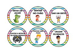 IMITAR UM
JACARÉ
SENTAR 
NO CHÃO
DAR UM GRITO
CANTAR A MÚSICA
DA DONA ARANHA
CONTAR UMA
PIADA
CRUZAR
OS BRAÇOS
