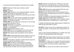 O MAJOR ENTRA PROCURANDO E GRITANDO PELO PADRE
MAJOR: Padre João, Padre João, onde está o senhor? 
(Entra o padre) 
MAJOR: Ah