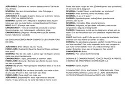 JOÃO GRILO: Qual deve ser o motivo dessa conversa? Já lhe dei 
meu dinheiro. 
SEVERINA: Aqui tem dinheiro também. (João Grilo