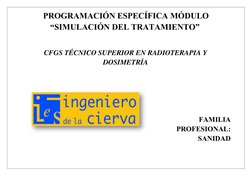 PROGRAMACIÓN ESPECÍFICA MÓDULO
“SIMULACIÓN DEL TRATAMIENTO” 
CFGS TÉCNICO SUPERIOR EN RADIOTERAPIA Y
DOSIMETRÍA
FAMILIA
PROFE