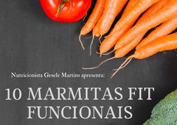 10 MARMITAS FIT
FUNCIONAIS
Nutricionista Gesele Martins apresenta:
