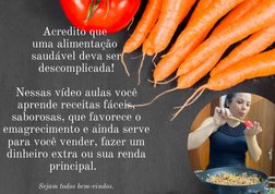 Acredito que 
uma alimentação 
saudável deva ser
descomplicada!
Nessas vídeo aulas você
aprende receitas fáceis,
saborosas, q