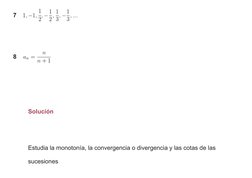 7
 
8
 
 
Estudia la monotonía, la convergencia o divergencia y las cotas de las
sucesiones
Solución
