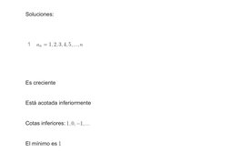 Soluciones:
 
1
 
Es creciente
Está acotada inferiormente
Cotas inferiores: 
El mínimo es 
