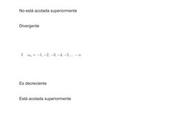 No está acotada superiormente
Divergente
 
2
 
Es decreciente
Está acotada superiormente
