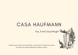 CASA HAUFMANN
Arq. Frank Lloyd Wright (https://es.wikipedia.org/wiki/Frank_Lloyd_Wright)
«Quiero que viváis con la cascada, n