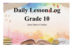 Daily Lesson Log
Grade 10
Anne Darice Cordero
