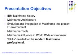 5
Presentation Objectives
l IBM Mainframe history
l Mainframe Architecture
l Evolution and Integration of Mainframe into pres
