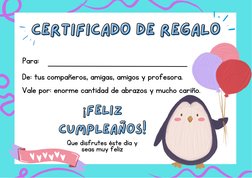 CERTIFICADO DE REGALO
CERTIFICADO DE REGALO
Que disfrutes éste día y
seas muy feliz
Para: 
De: tus compañeros, amigas, amigos
