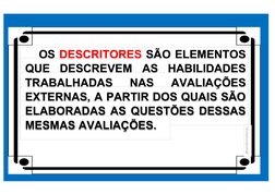 @profennafarias
OS DESCRITORES SÃO ELEMENTOS
QUE DESCREVEM AS HABILIDADES
TRABALHADAS 
NAS 
AVALIAÇÕES
EXTERNAS, A PARTIR DOS