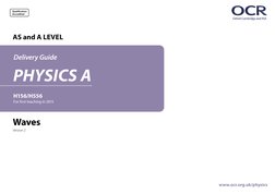 H156/H556
For first teaching in 2015
Qualification
Accredited
www.ocr.org.uk/physics
AS and A LEVEL
Delivery Guide
Waves
Vers