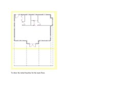 To draw the initial baseline for the main floor,
