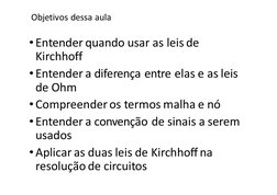 Objetivos dessa aula
•Entender quando usar as leis de  
Kirchhoff
•Entender a diferença entre elas e as leis  
de Ohm
•Compre