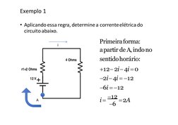 Exemplo 1
• Aplicando essa regra, determine a corrente elétrica do  
circuitoabaixo.
Primeiraforma:
apartir de A,indono  
sen