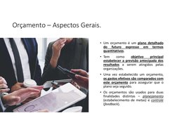 Orçamento – Aspectos Gerais.
• Um orçamento é um plano detalhado
do
futuro
expresso
em
termos
quantitativos.
• Tem
como
objet