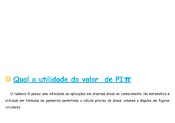  Qual a utilidade do valor  de PI
 
   π
  
O Número Pi possui uma infinidade de aplicações em diversas áreas do conheciment