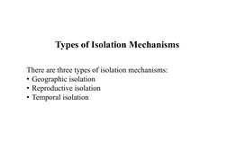 Types of Isolation Mechanisms
There are three types of isolation mechanisms:
• Geographic isolation
• Reproductive isolation