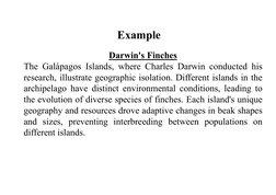 Example
Darwin's Finches
The Galápagos Islands, where Charles Darwin conducted his
research, illustrate geographic isolation.