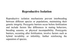 Reproductive Isolation
Reproductive isolation mechanisms prevent interbreeding
between different species or populations, main