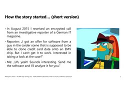 In August 2015 I received an encrypted call
from an investigative reporter of a German IT
magazine.
Reporter: „I got an off