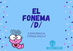 
CONCIENCIA
FONOLÓGICA
 EL 
FONEMA
/D/

