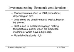 Production Engineering 3                                        
A De Silva
Investment casting- Economic considerations
– Pro