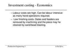 Production Engineering 3                                        
A De Silva
Investment casting - Economics
– Labour costs are