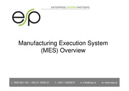 Manufacturing Execution System
(MES) Overview
t: 1890 924 155 / +353 21 4536121
f: +353 1 6335872
e: info@esp.ie
w: www.esp.i