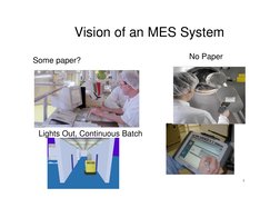 4
Vision of an MES System
Some paper?
No Paper
Lights Out, Continuous Batch
