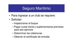 Seguro Marítimo
• Para ingresar a un club se requiere:
• Solicitar:
– Inspeccionar el buque
– Pagar cuota inicial y suplement