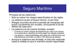 Seguro Marítimo
Principios de las coberturas
• Solo se cubren los riesgos especificados en las reglas
• La cobertura es por e