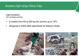 Page 8 
Breakers light range (Silver Clip) 
Light breakers 
(for compact carriers) 
 
•
9 models from 60 to 500 kg (for carri