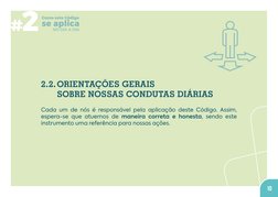 10
2.2.	ORIENTAÇÕES GERAIS  
SOBRE NOSSAS CONDUTAS DIÁRIAS 
Cada um de nós é responsável pela aplicação deste Código. Assim,
