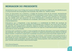 4
MENSAGEM DO PRESIDENTE
Apresentamos aqui o novo Código de Conduta da FIEMG, que tem por objetivo ser uma referência para 
o