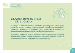 9
2.1.	QUEM DEVE CUMPRIR  
ESTE CÓDIGO
O Código se aplica a todas as Entidades que integram a FIEMG (SESI, 
SENAI, IEL, CIEMG