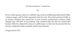 2013 Bar Examinations – Criminal Law
IV.
In her weekly gossip column in a tabloid, Gigi wrote an unflattering article about P