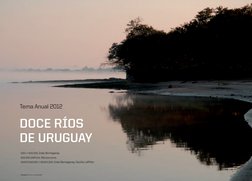 20	
| 	
A l m a n a q u e  2 0 1 2
	
21	
| 	
A l m a n a q u e  2 0 1 2
Tema Anual 2012
Doce ríos  
de uruguay
idea y edici