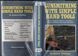 r m
JUNSMITHINC WITH
IMPLE HAND TOOLS
by Andrew Dubino
I
• Action linn-
Expert advice from a professional gunsmith showw
repa