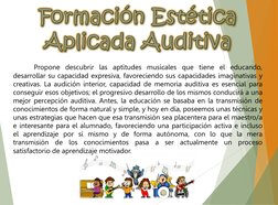 Formación EstéticaAplicada Auditiva
Propone descubrir las aptitudes musicales que tiene el educando,
desarrollar su capacidad
