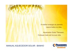 A melhor energia do planeta 
                 nasce todos os dias.
           Aquecedor Solar Transsen. 
Coloque mais s