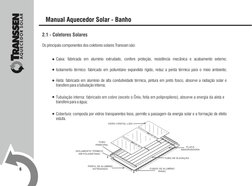 6
2.1 - Coletores Solares
Os principais componentes dos coletores solares Transsen são:
Caixa: fabricada em alumínio extrudad