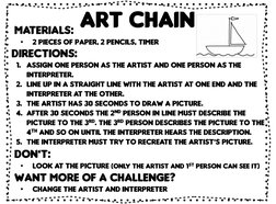 Art chain
Directions:
1. Assign one person as the artist and one person as the 
interpreter. 
2. Line up in a straight line w