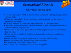 Occupational First Aid
Universal Precautions
●Use latex gloves, face shields and aprons when dealing with bleeding or large q