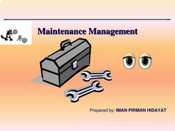 1
Maintenance Management
Maintenance Management
Prepared by: IMAN PIRMAN HIDAYAT
