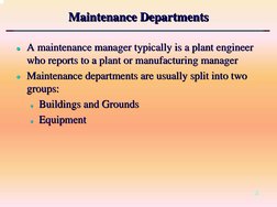 4
Maintenance Departments
Maintenance Departments
Maintenance Departments
zz A maintenance manager typically is a plant engin