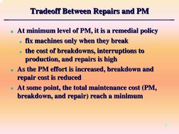 6
Tradeoff Between Repairs and PM
Tradeoff Between Repairs and PM
Tradeoff Between Repairs and PM
zz At minimum level of PM,