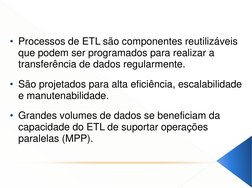 • Processos de ETL são componentes reutilizáveis 
que podem ser programados para realizar a 
transferência de dados regularme