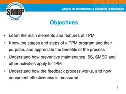 2
Objectives
• Learn the main elements and features of TPM
• Know the stages and steps of a TPM program and their 
purpose, a